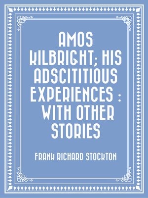 cover image of Amos Kilbright; His Adscititious Experiences